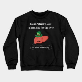 Saint Patrick's Day, a hard day for the liver Crewneck Sweatshirt